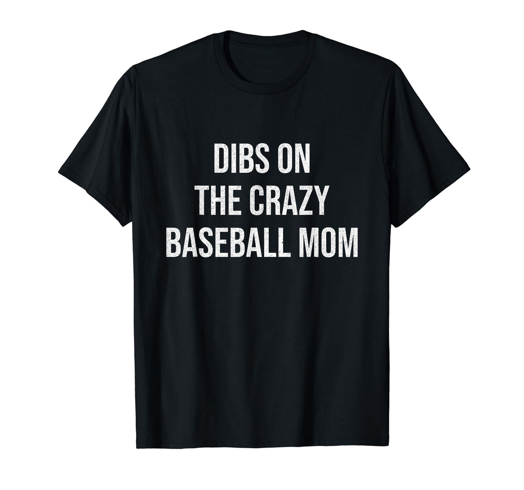 Dibs Crazy Baseball Mom Funny T-Shirt - Aesthetic Graphic for Adults - T-Shirt, Sweatshirt, Hoodie