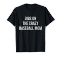 Dibs Crazy Baseball Mom Funny T-Shirt - Aesthetic Graphic for Adults - T-Shirt, Sweatshirt, Hoodie