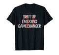 Shut Up Im Doing Game Changer Baseball T-Shirt - Fun Novelty Design Unisex - T-Shirt, Sweatshirt, Hoodie