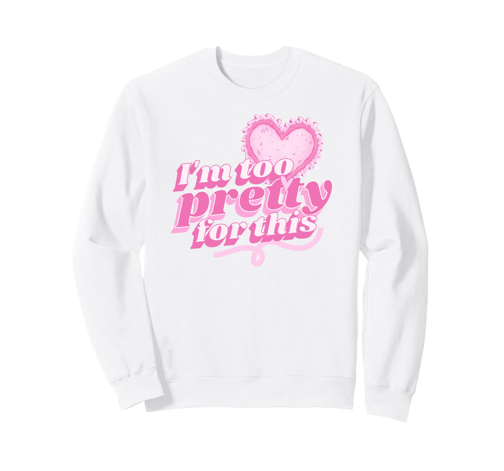 Im Too Pretty This Coquette Heart Sweatshirt - Novelty Apparel Men Women - T-Shirt, Sweatshirt, Hoodie