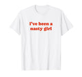 Ive Been Nasty Y2K Aesthetic T-Shirt - Casual Everyday Wear Men Women - T-Shirt, Sweatshirt, Hoodie