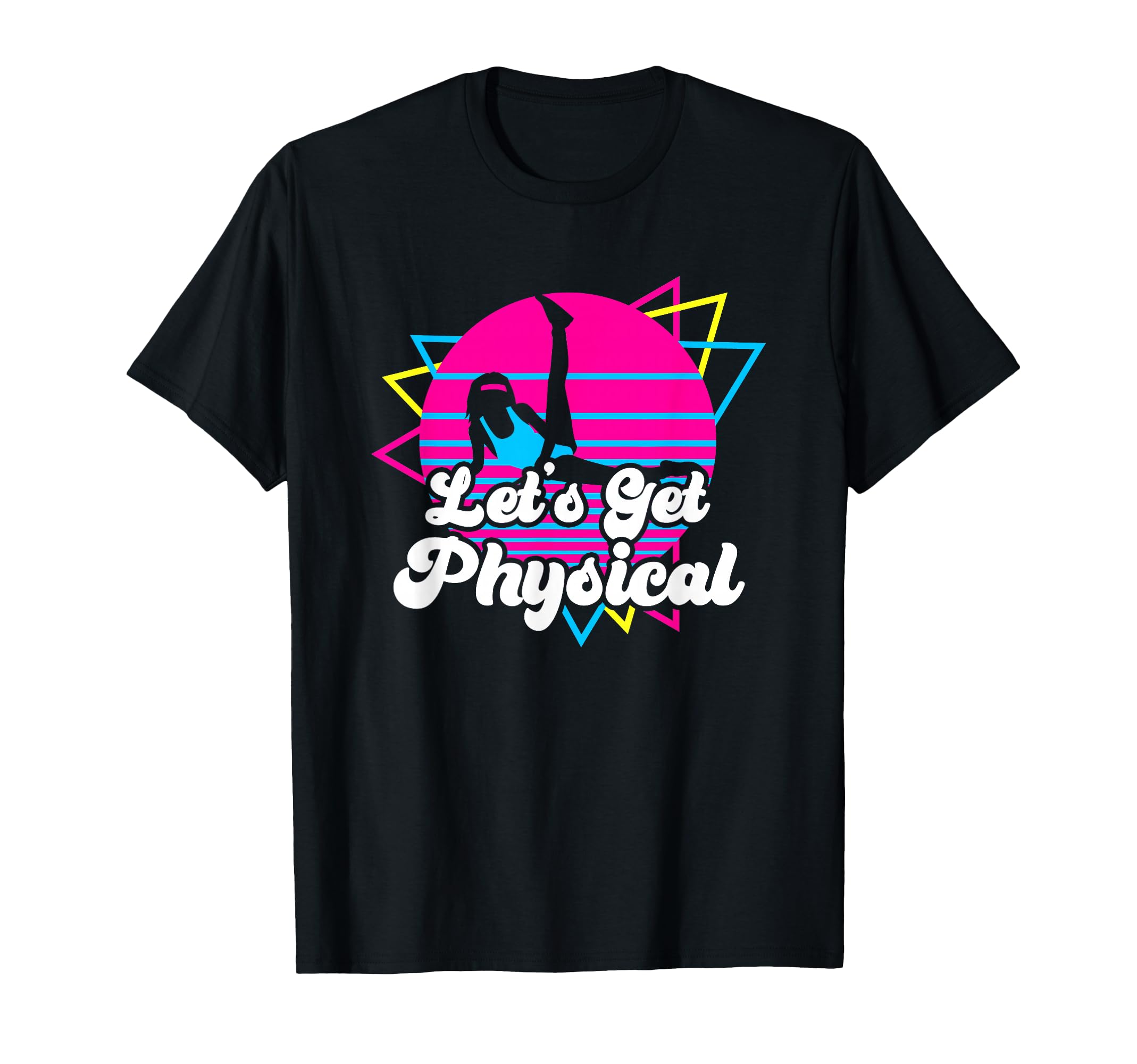 Lets Get Physical Fitness T-Shirt - Casual Everyday Wear for Adults - T-Shirt, Sweatshirt, Hoodie