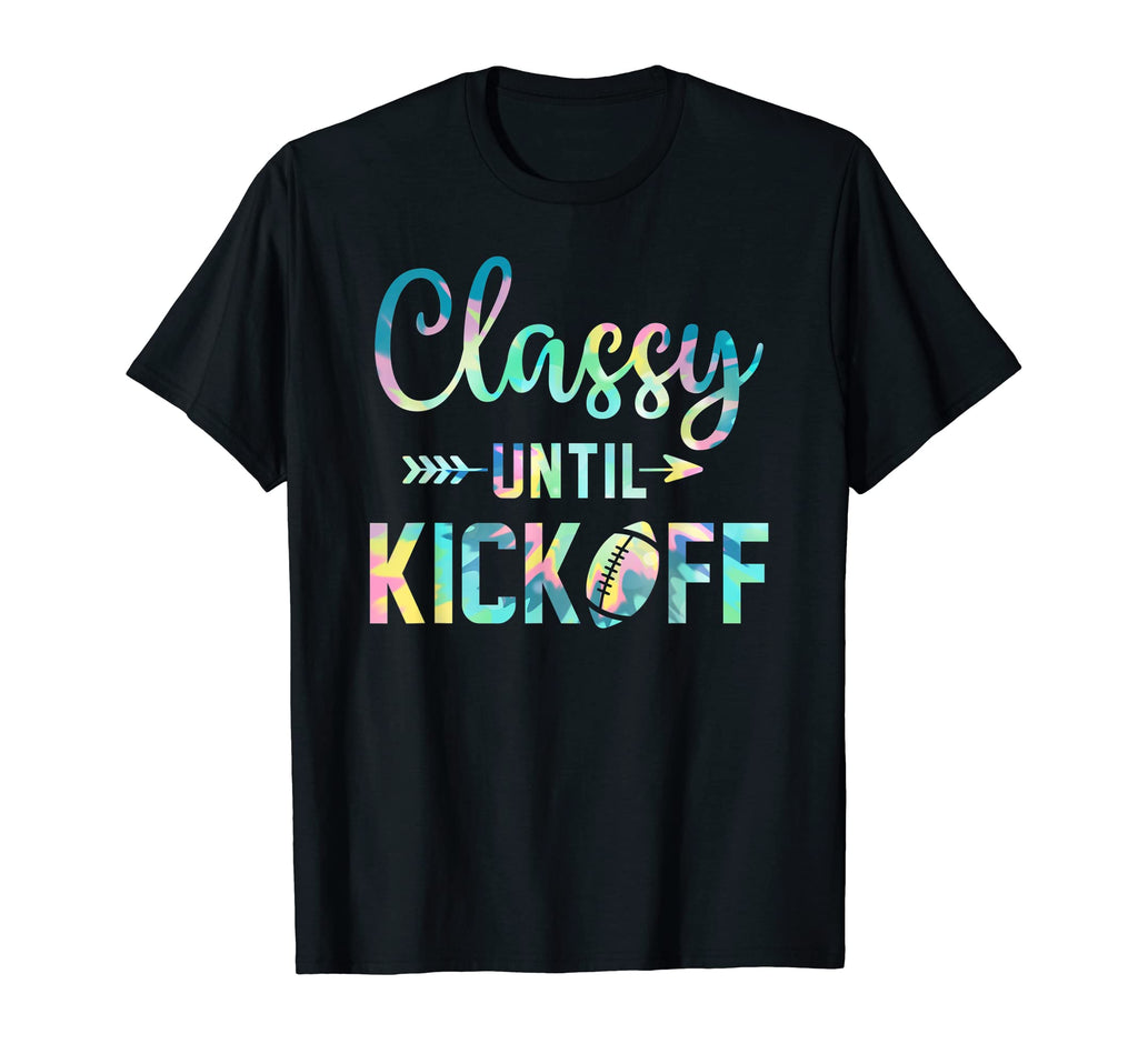 Classy Until Kickoff Football Game Day T-Shirt - Minimalist Print Unisex - T-Shirt, Sweatshirt, Hoodie