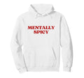 Mentally Spicy Y2K Aesthetic Trendy Hoodie - Aesthetic Graphic Unisex - T-Shirt, Sweatshirt, Hoodie