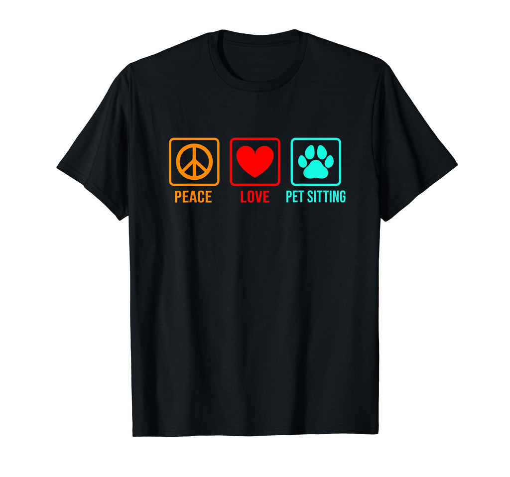Peace Love Pet Sitting Pet Sitter Dog T-Shirt - Trendy Graphic for Adults - T-Shirt, Sweatshirt, Hoodie