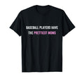 Baseball Players Have Prettiest Moms T-Shirt - Unique Graphic Unisex - T-Shirt, Sweatshirt, Hoodie