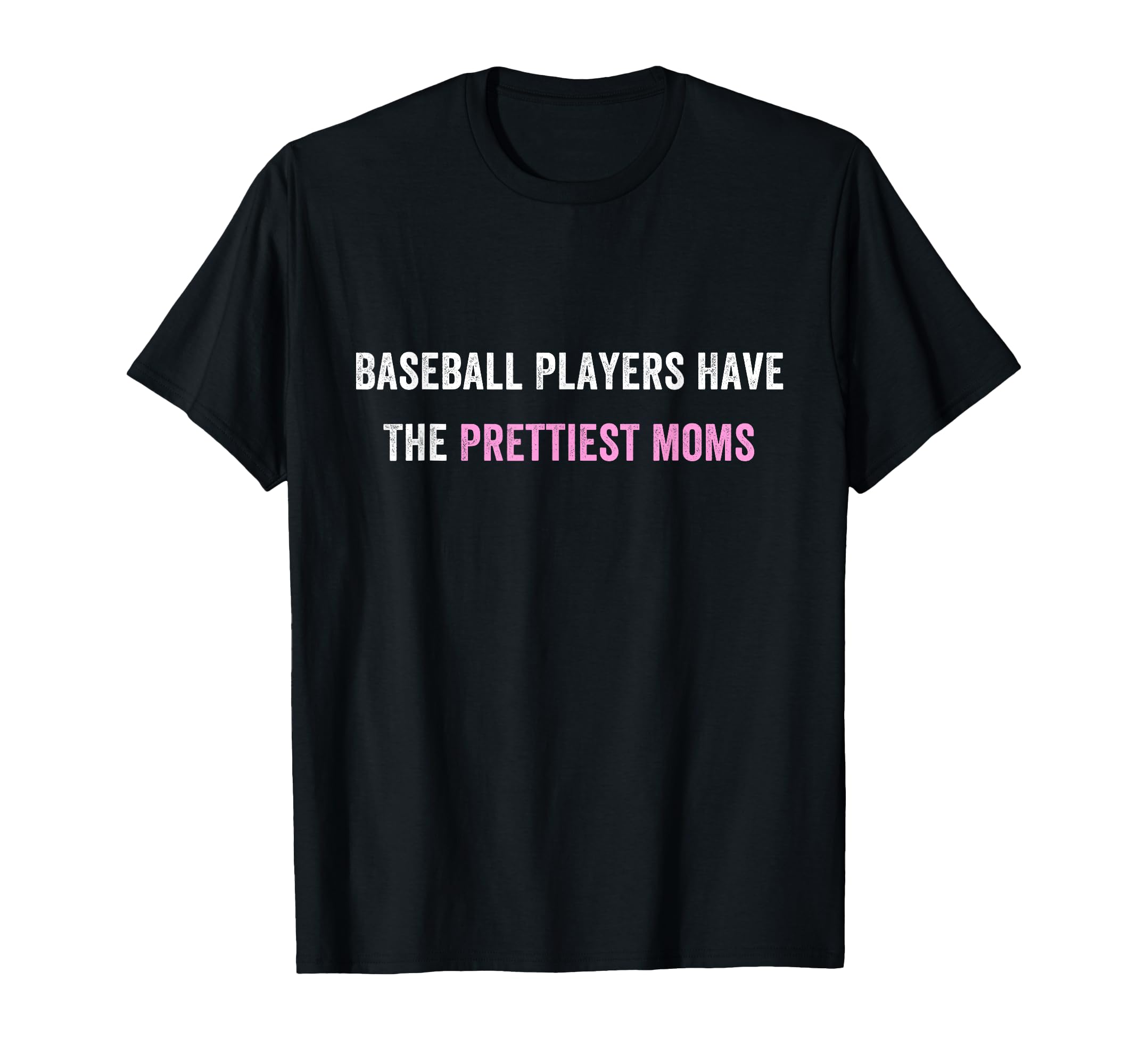 Baseball Players Have Prettiest Moms T-Shirt - Unique Graphic Unisex - T-Shirt, Sweatshirt, Hoodie