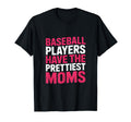 Baseball Players Have Prettiest Moms T-Shirt - Novelty Apparel Men Women - T-Shirt, Sweatshirt, Hoodie