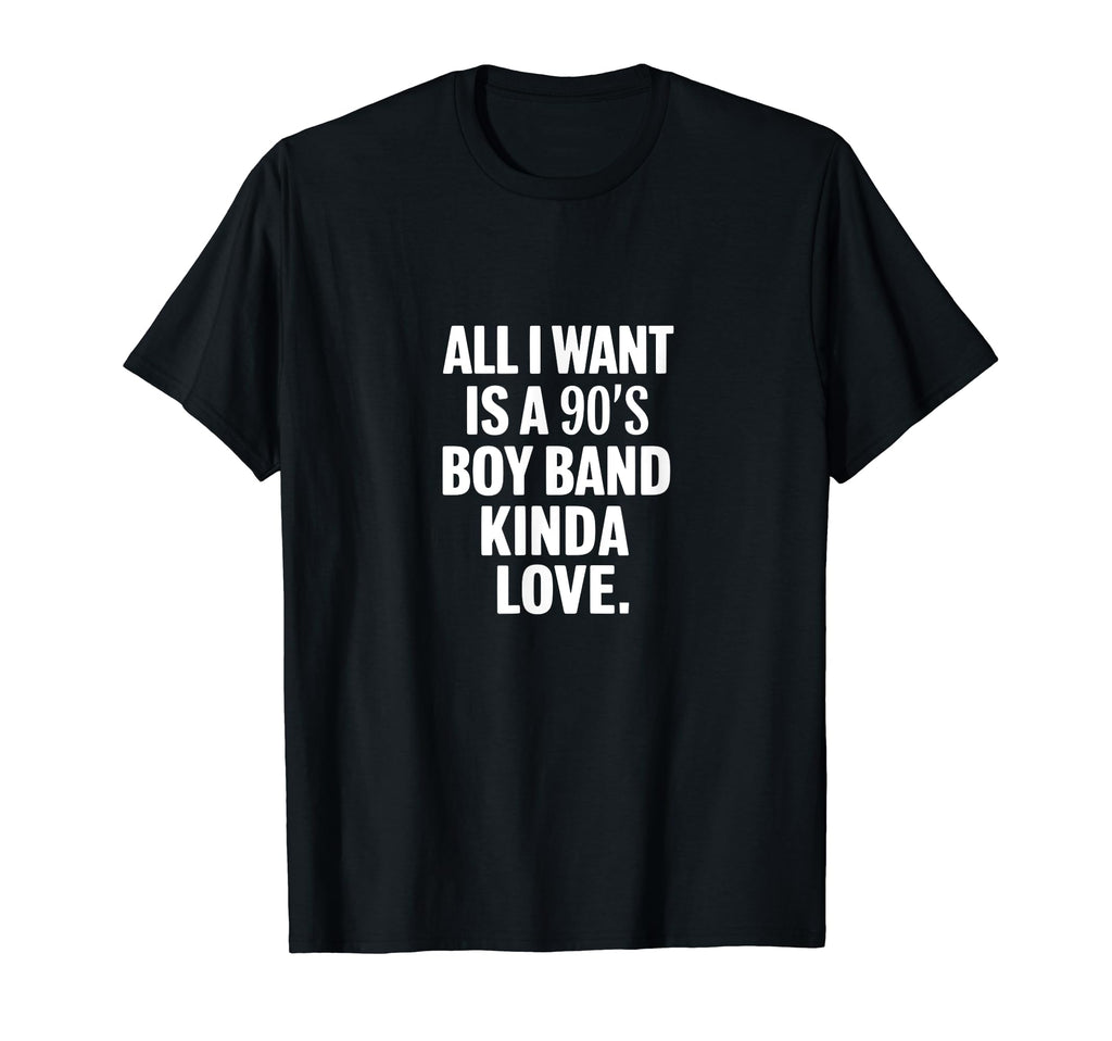 All I Want Is 90S Bands Love T-Shirt - Casual Everyday Wear for Adults - T-Shirt, Sweatshirt, Hoodie
