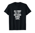 All I Want Is 90S Bands Love T-Shirt - Casual Everyday Wear for Adults - T-Shirt, Sweatshirt, Hoodie