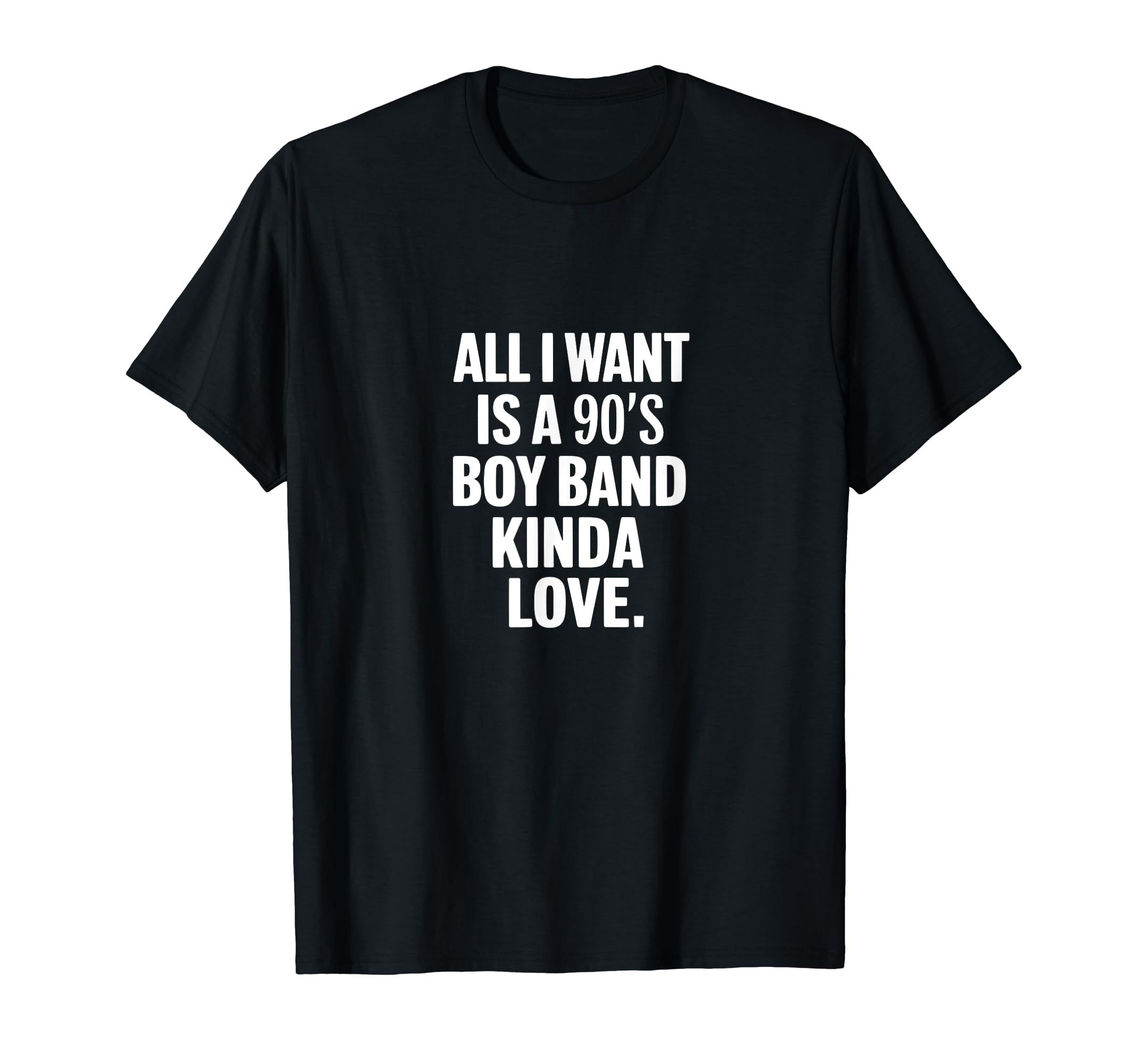 All I Want Is 90S Bands Love T-Shirt - Casual Everyday Wear for Adults - T-Shirt, Sweatshirt, Hoodie