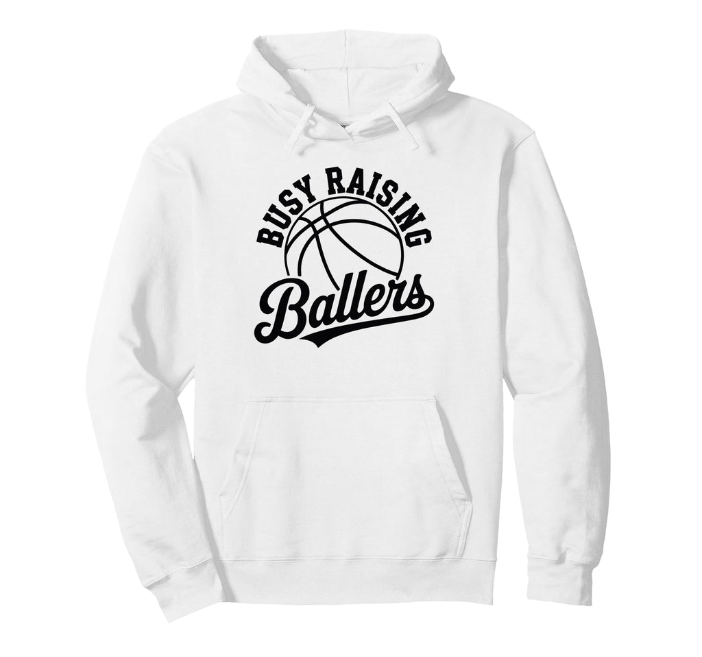 Busy Raising Ballers Funny Basketball Mom Hoodie - Graphic Print Men Women - T-Shirt, Sweatshirt, Hoodie
