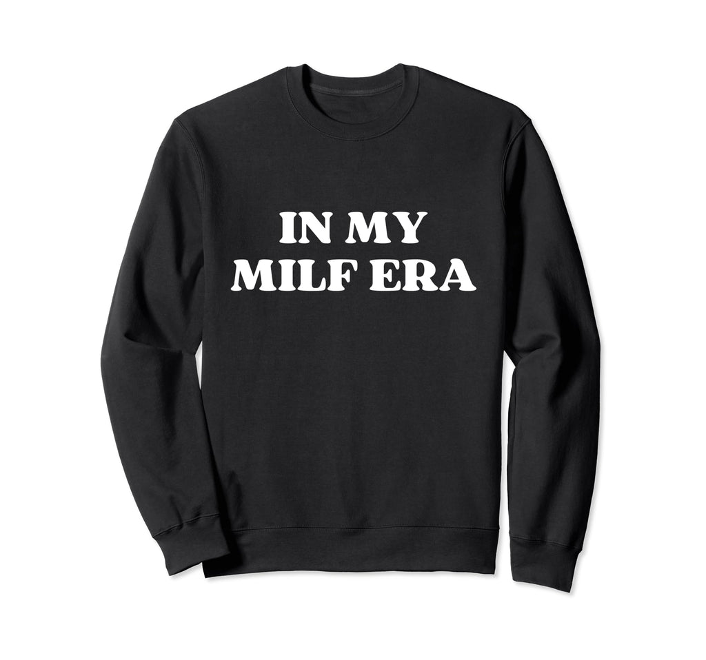 My Milf Era Hot Mom Y2K Aesthetic Sweatshirt - Unique Graphic Unisex - T-Shirt, Sweatshirt, Hoodie