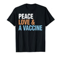 Peace Love Vaccine Pro Vaccine Gift T-Shirt - Novelty Apparel Unisex - T-Shirt, Sweatshirt, Hoodie