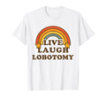 Live Laugh Lobotomy Rainbow Dark T-Shirt - Graphic Print for Adults - T-Shirt, Sweatshirt, Hoodie