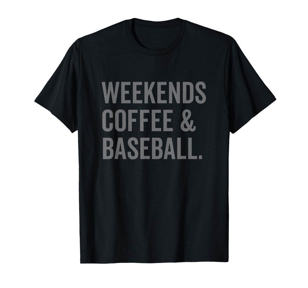 Weekends Coffee And Baseball T-Shirt - Unique Graphic Unisex - T-Shirt, Sweatshirt, Hoodie