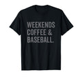 Weekends Coffee And Baseball T-Shirt - Unique Graphic Unisex - T-Shirt, Sweatshirt, Hoodie