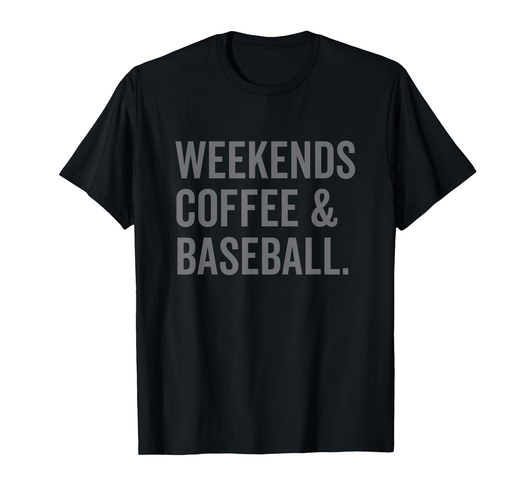 Weekends Coffee And Baseball T-Shirt - Unique Graphic Unisex - T-Shirt, Sweatshirt, Hoodie