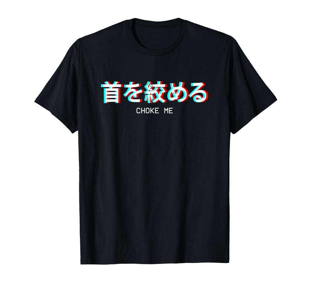 Choke Me Japanese Vaporwave Aesthetic Egirl T-Shirt - Graphic Print Unisex - T-Shirt, Sweatshirt, Hoodie