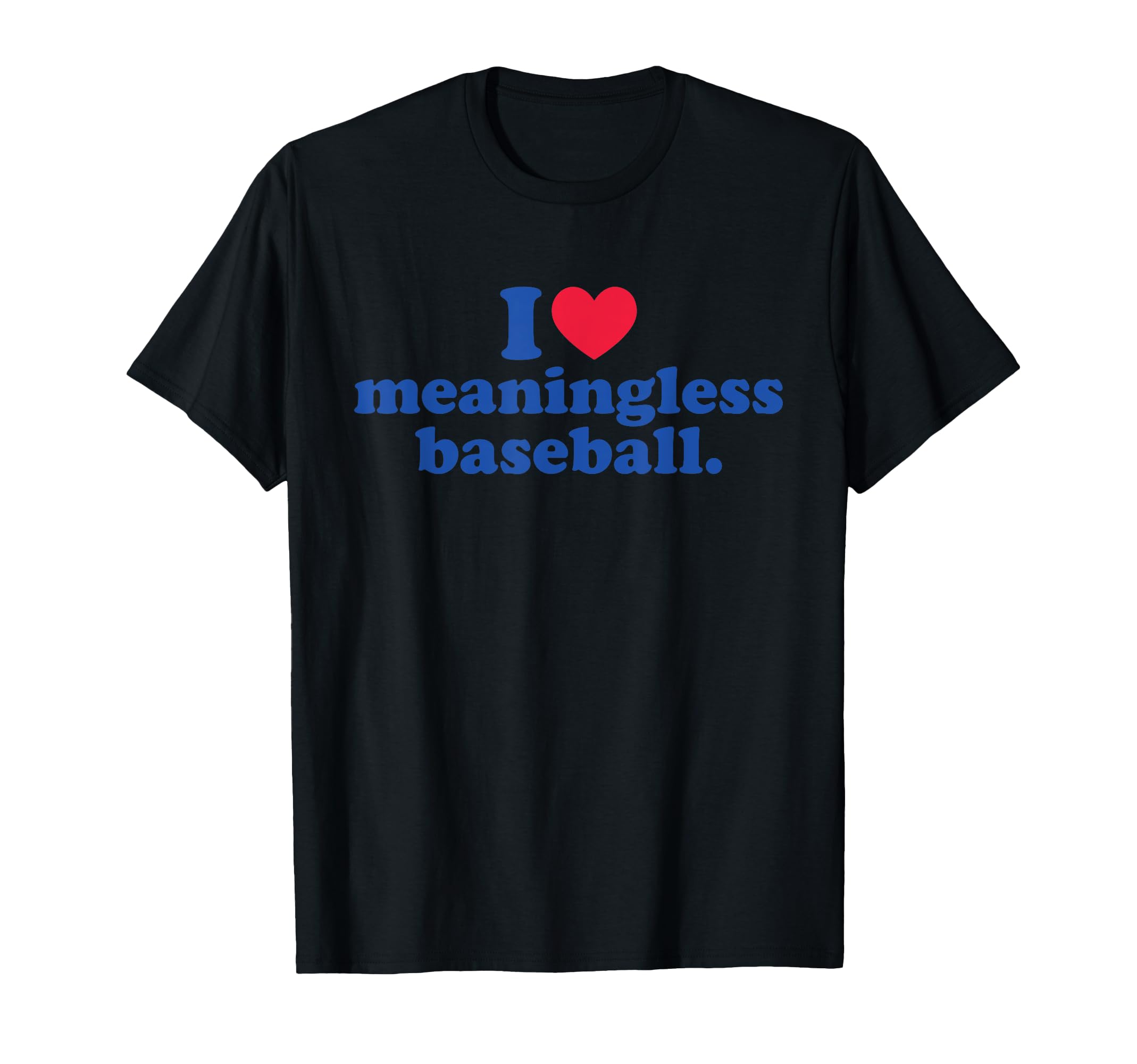 I Love Meaningless Baseball T-Shirt - Streetwear Style Men Women - T-Shirt, Sweatshirt, Hoodie