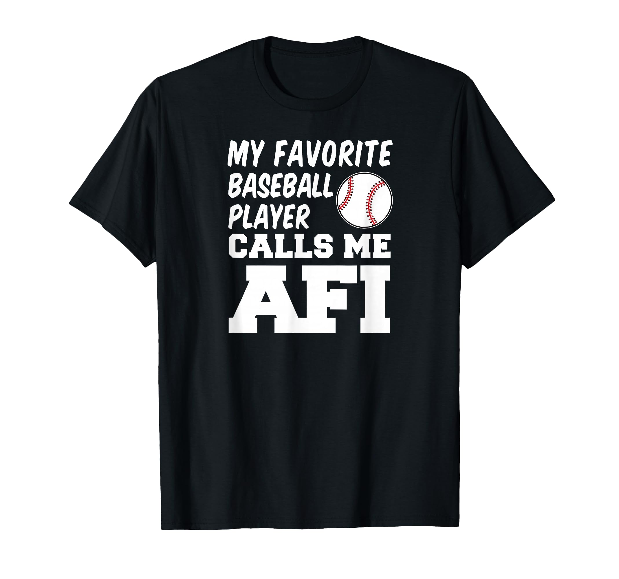My Favorite Baseball Player Calls Me Afi T-Shirt - Novelty Apparel Unisex - T-Shirt, Sweatshirt, Hoodie
