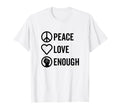 Peace Love Enough Bold Stacked T-Shirt - Casual Everyday Wear for Adults - T-Shirt, Sweatshirt, Hoodie