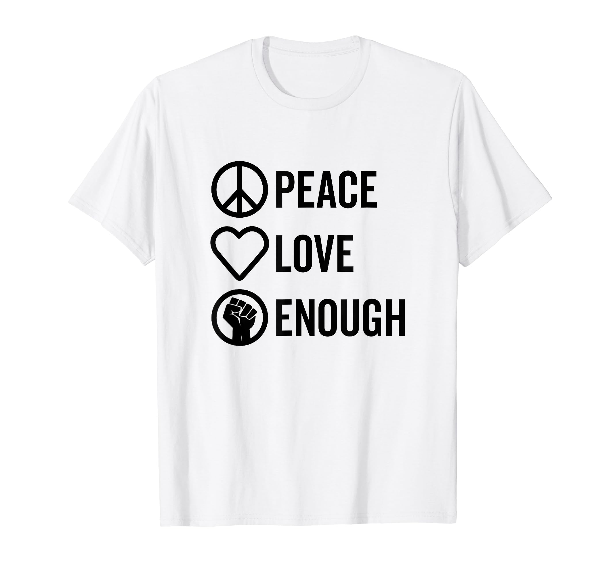 Peace Love Enough Bold Stacked T-Shirt - Casual Everyday Wear for Adults - T-Shirt, Sweatshirt, Hoodie