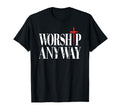 Worship Anyway Distressed Christian T-Shirt - Fun Novelty Design Unisex - T-Shirt, Sweatshirt, Hoodie