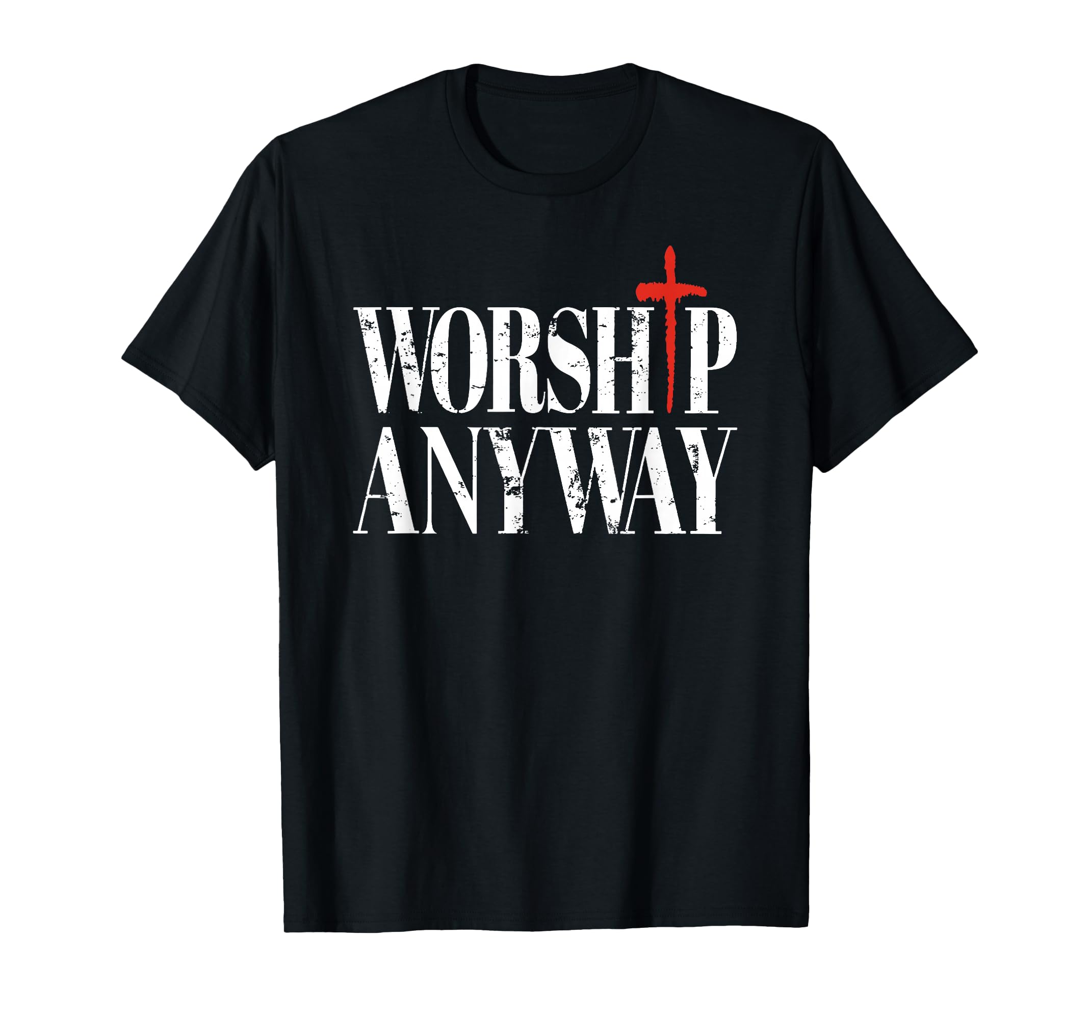 Worship Anyway Distressed Christian T-Shirt - Fun Novelty Design Unisex - T-Shirt, Sweatshirt, Hoodie