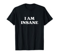 I Am Insane Y2K Aesthetic T-Shirt - Casual Everyday Wear Men Women - T-Shirt, Sweatshirt, Hoodie