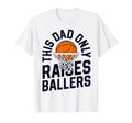 This Dad Only Raises Ballers Basketball T-Shirt - Streetwear Style Unisex - T-Shirt, Sweatshirt, Hoodie