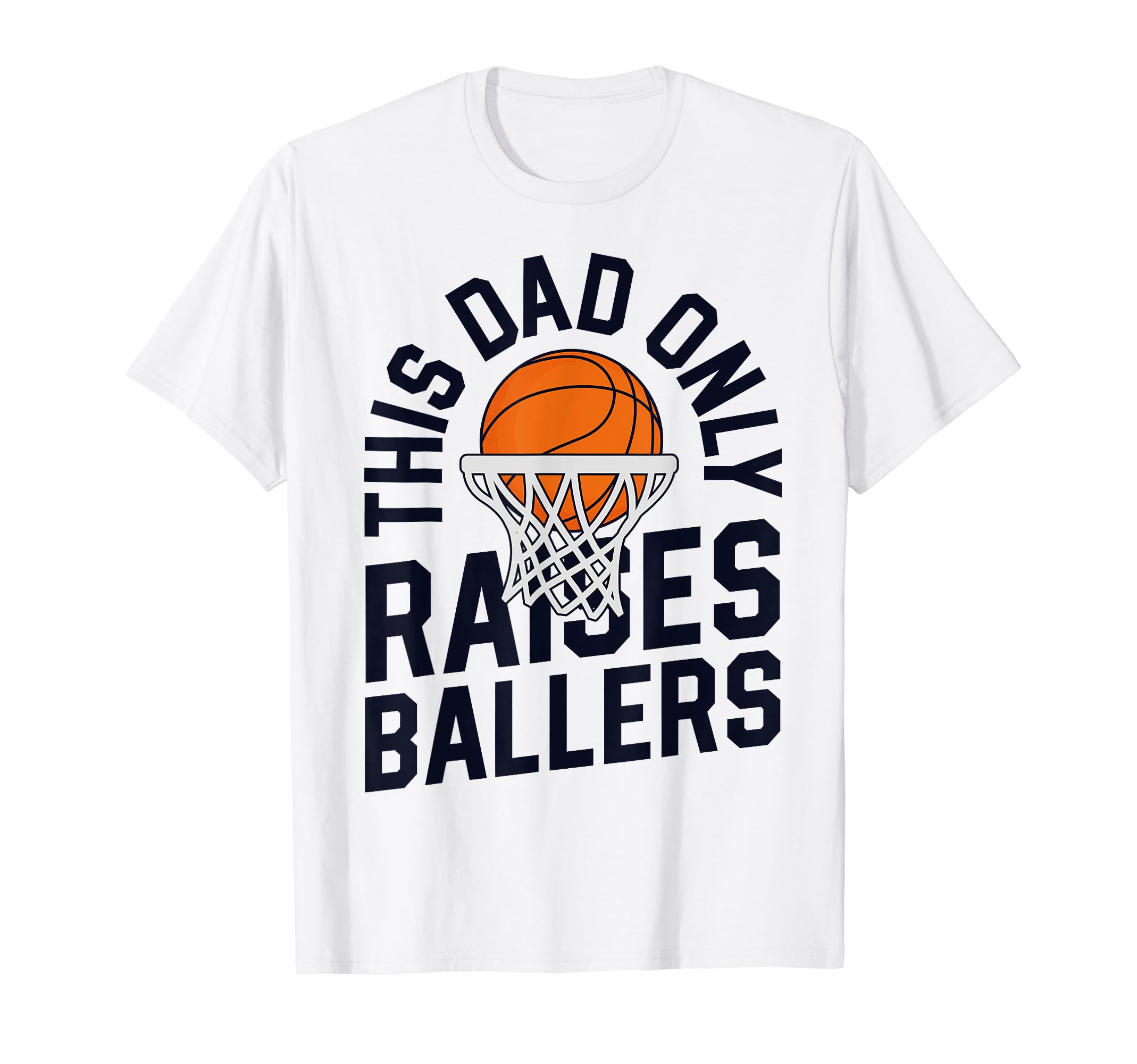 This Dad Only Raises Ballers Basketball T-Shirt - Streetwear Style Unisex - T-Shirt, Sweatshirt, Hoodie