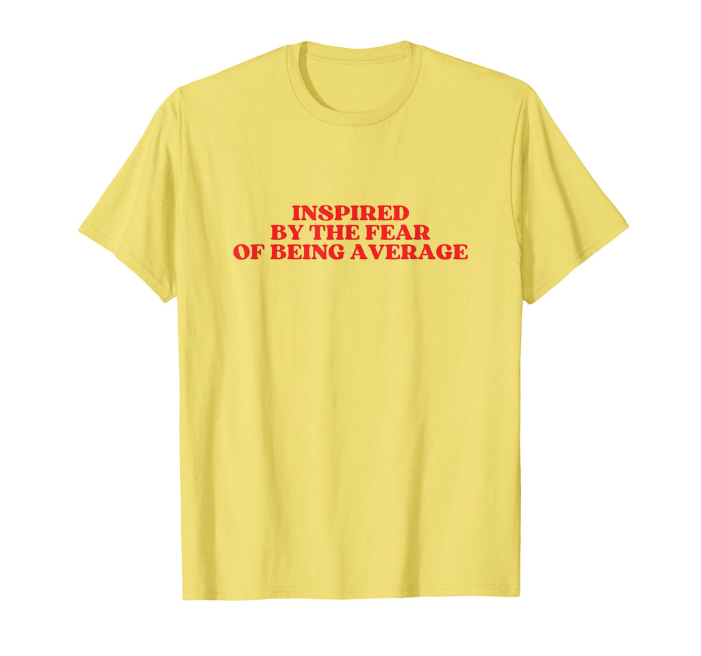 Inspired Fear Being Average Y2K T-Shirt - Aesthetic Graphic for Adults - T-Shirt, Sweatshirt, Hoodie