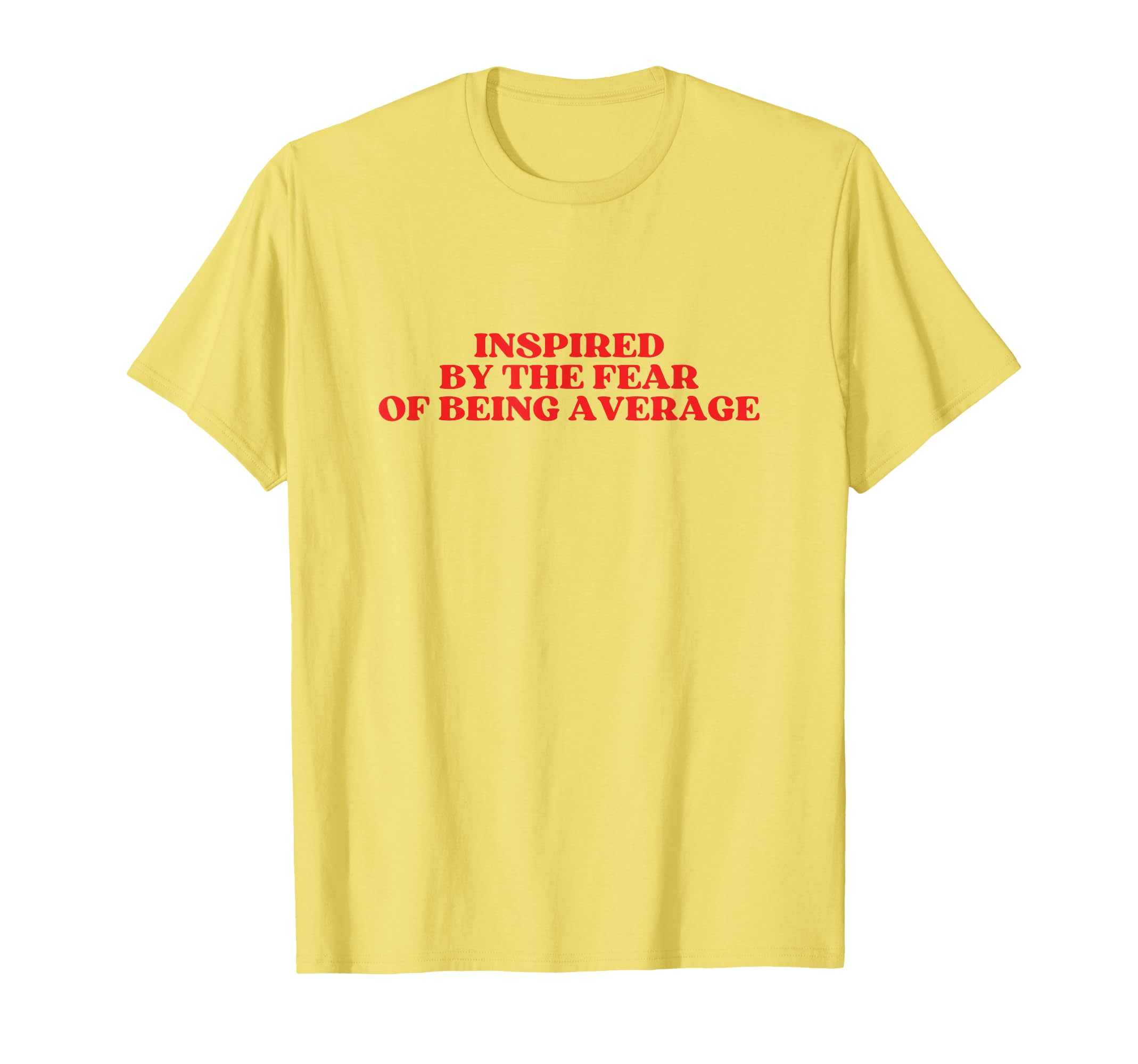 Inspired Fear Being Average Y2K T-Shirt - Aesthetic Graphic for Adults - T-Shirt, Sweatshirt, Hoodie