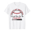 Thats My Brother Im Just Here T-Shirt - Fun Novelty Design for Adults - T-Shirt, Sweatshirt, Hoodie