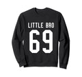 Number 69 Little Bro Biggest Fan Sweatshirt - Streetwear Style Unisex - T-Shirt, Sweatshirt, Hoodie