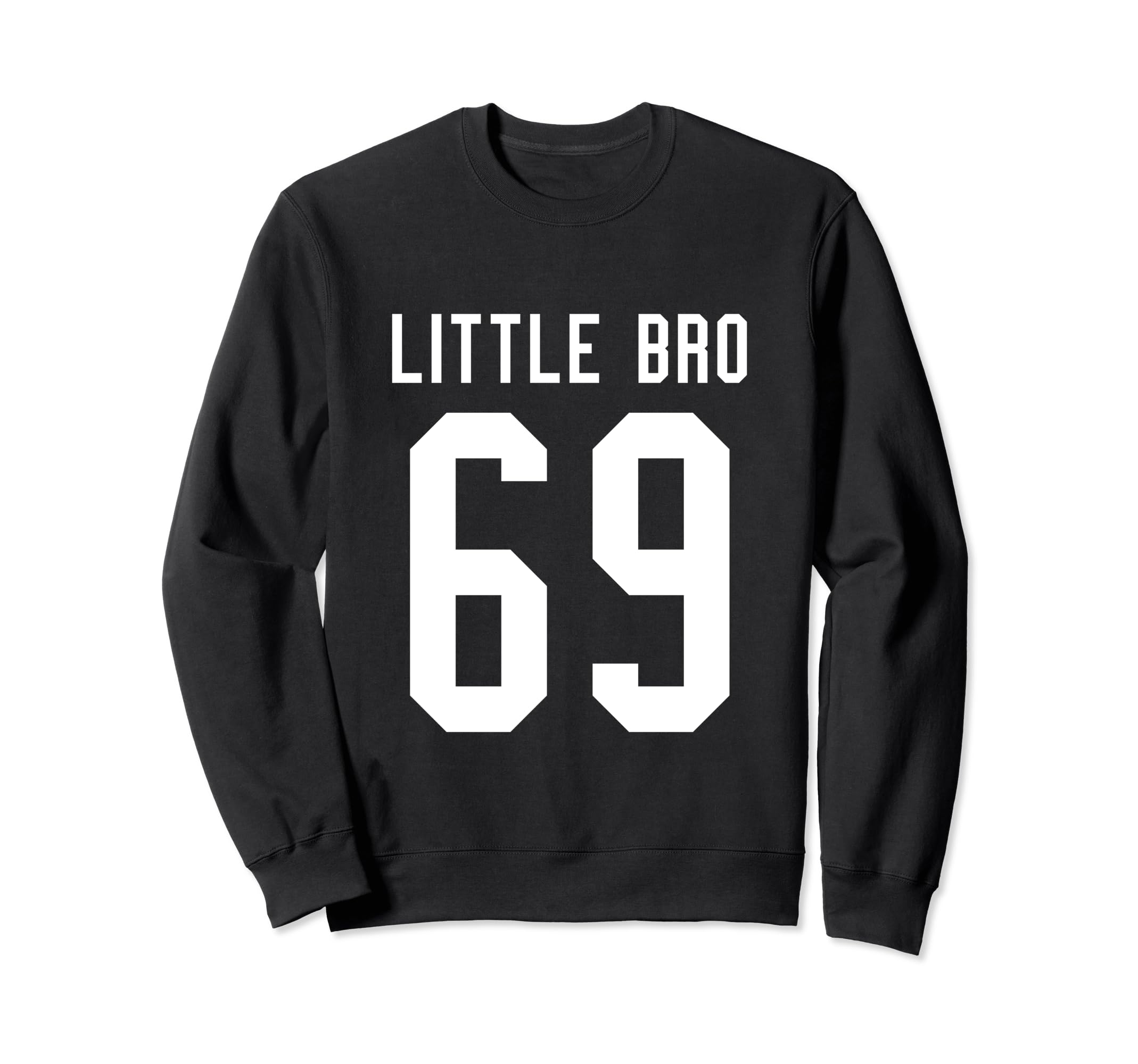 Number 69 Little Bro Biggest Fan Sweatshirt - Streetwear Style Unisex - T-Shirt, Sweatshirt, Hoodie