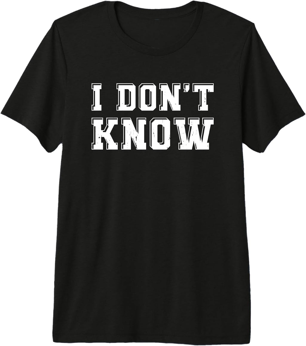 I Don't Know Funny Sarcastic Saying Gift - Adult & Kids T-Shirts, Sweatshirts & Hoodies apparel design preview 1