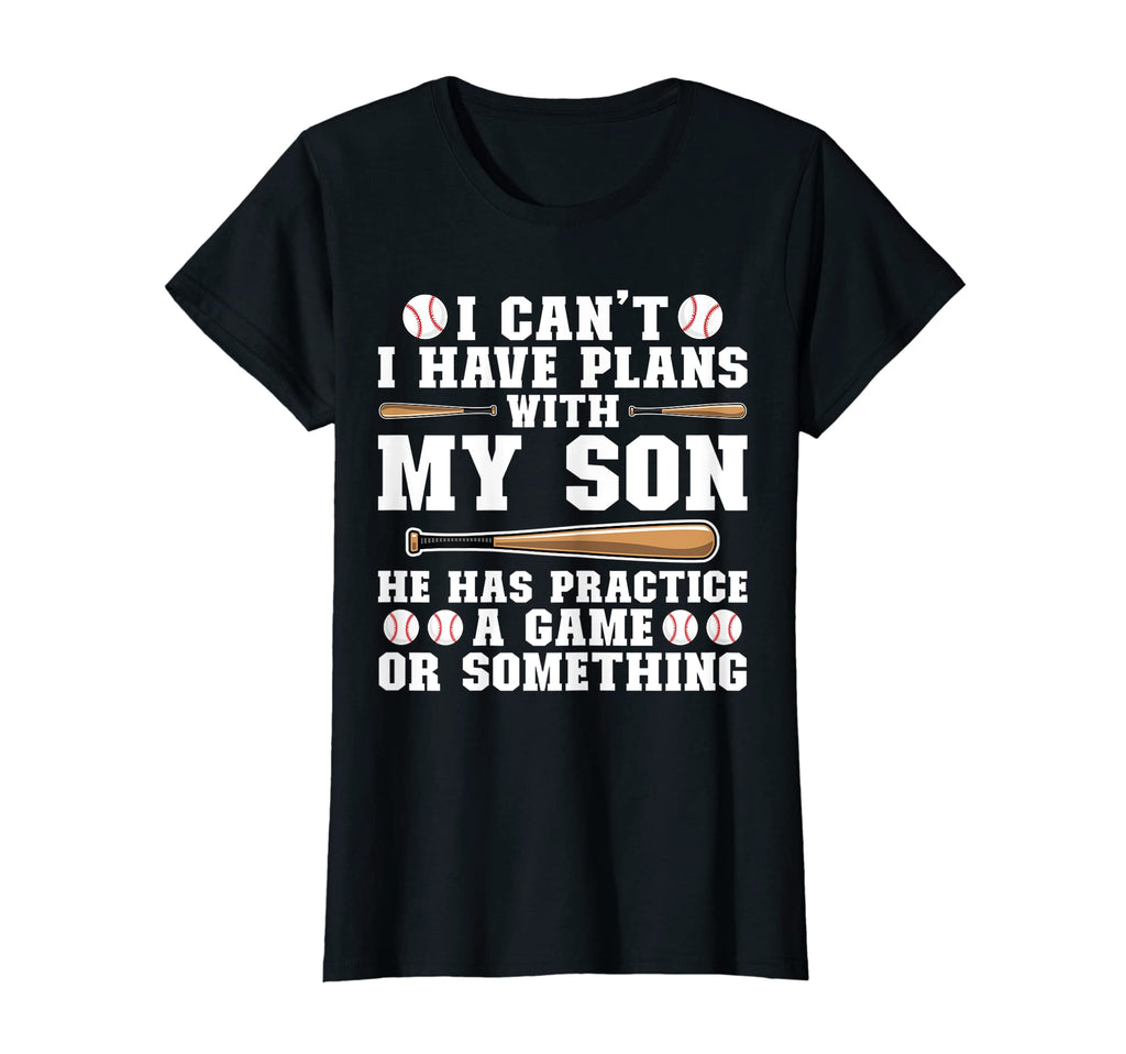 Womens I Cant I Have Plans My Son T-Shirt - Streetwear Style Unisex - T-Shirt, Sweatshirt, Hoodie