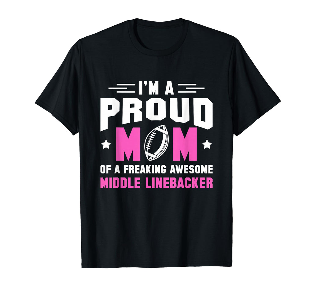 Proud Mom Freaking Middle T-Shirt - Casual Everyday Wear for Adults - T-Shirt, Sweatshirt, Hoodie