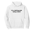 Its Full Time Job Being Bitch Y2K Hoodie - Custom Art Print for Adults - T-Shirt, Sweatshirt, Hoodie