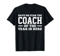 Have No Fear Coach Year Is Here Dad T-Shirt - Trendy Graphic for Adults - T-Shirt, Sweatshirt, Hoodie