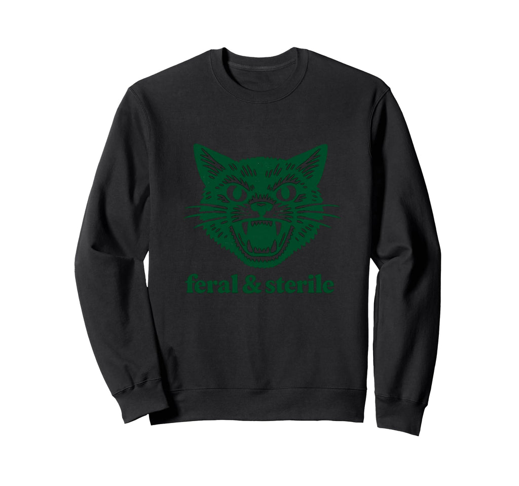 Feral And Sterile Funny Raunchy Sweatshirt - Fun Novelty Design Men Women - T-Shirt, Sweatshirt, Hoodie