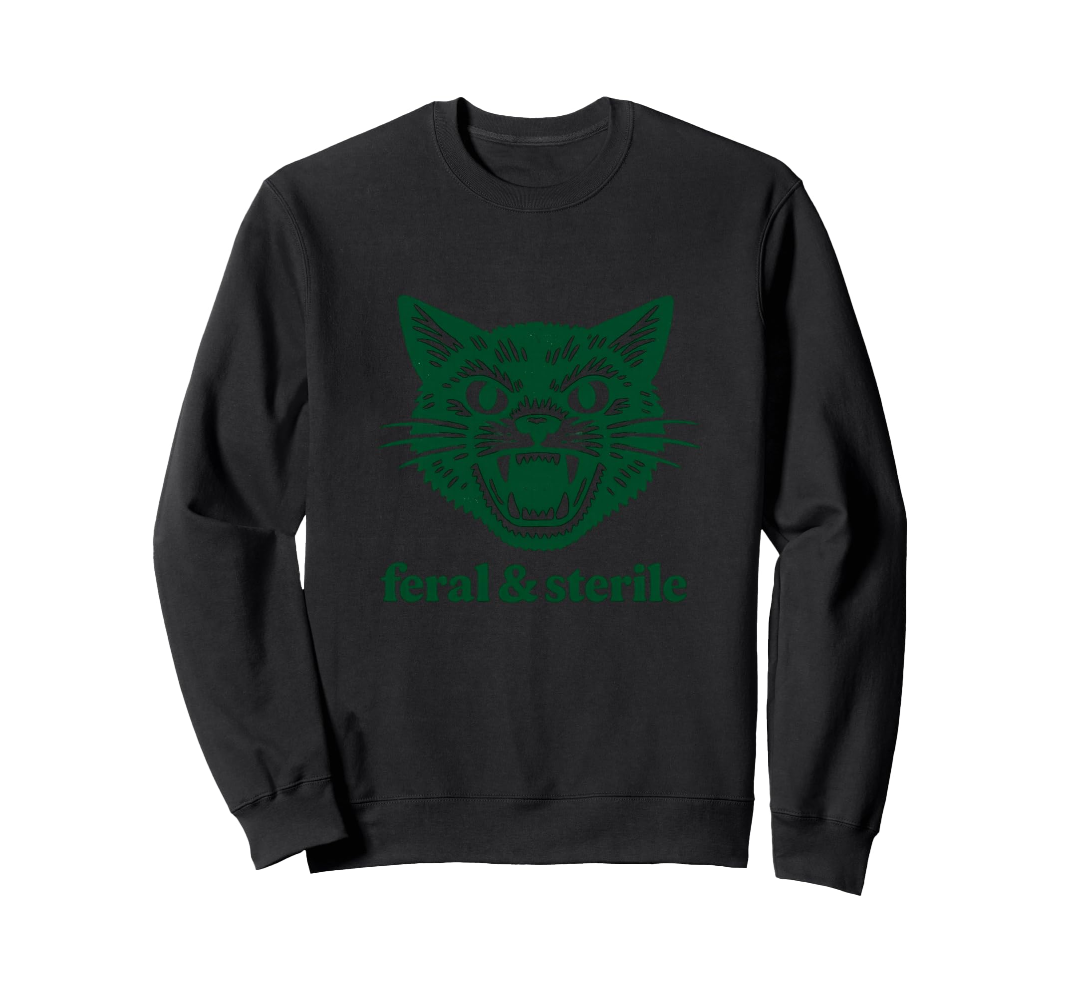 Feral And Sterile Funny Raunchy Sweatshirt - Fun Novelty Design Men Women - T-Shirt, Sweatshirt, Hoodie