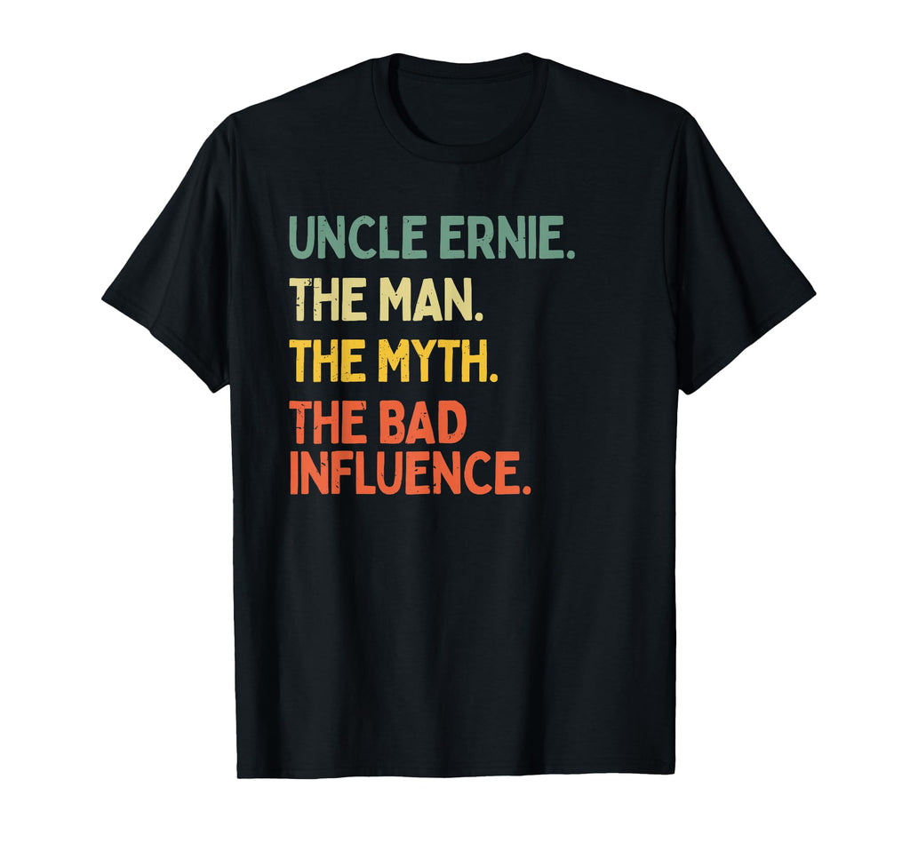 Uncle Ernie Myth Bad Influence Funny T-Shirt - Streetwear Style for Adults - T-Shirt, Sweatshirt, Hoodie