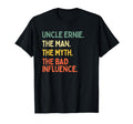 Uncle Ernie Myth Bad Influence Funny T-Shirt - Streetwear Style for Adults - T-Shirt, Sweatshirt, Hoodie