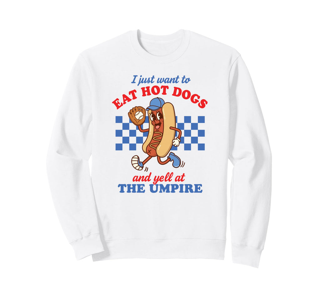 I Just Want To Eat Hot Dogs Funny Sweatshirt - Unique Graphic Men Women - T-Shirt, Sweatshirt, Hoodie