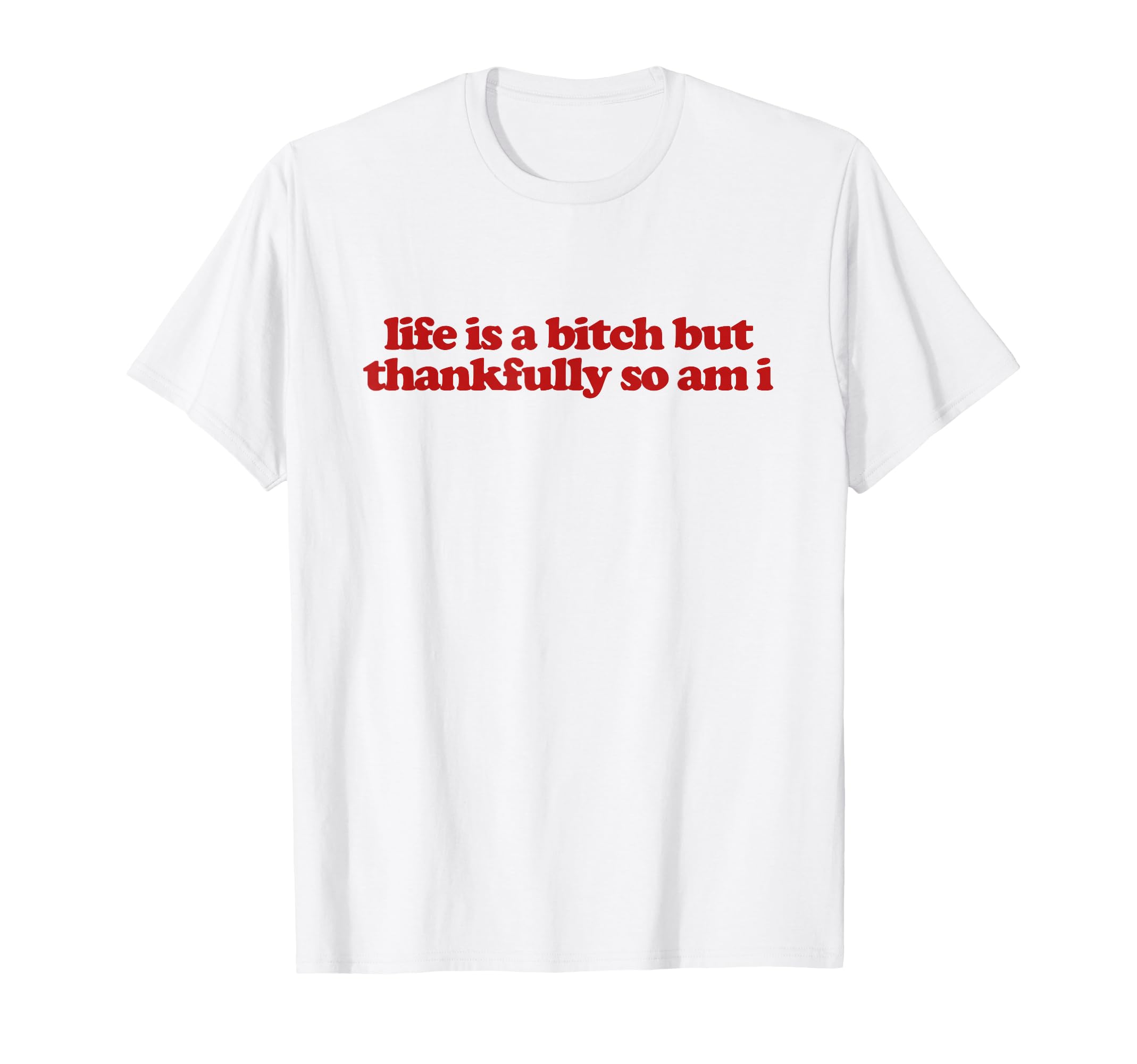 Life Is Bitch But Thankfully So Am T-Shirt - Aesthetic Graphic for Adults - T-Shirt, Sweatshirt, Hoodie