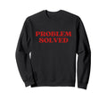 Original Problem Solved Y2K Sweatshirt - Fun Novelty Design Men Women - T-Shirt, Sweatshirt, Hoodie