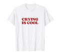 Crying Is Y2K Aesthetic T-Shirt - Minimalist Print Men Women - T-Shirt, Sweatshirt, Hoodie